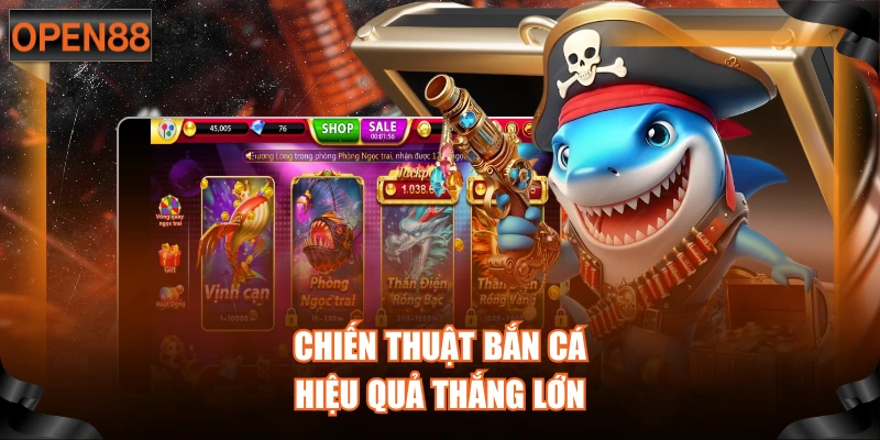 Chiến thuật bắn cá hiệu quả thắng lớn