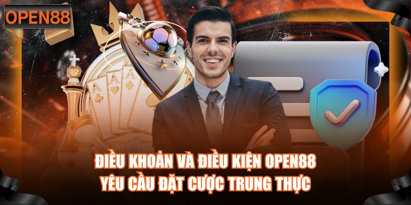 Điều khoản và điều kiện OPEN88 yêu cầu đặt cược trung thực